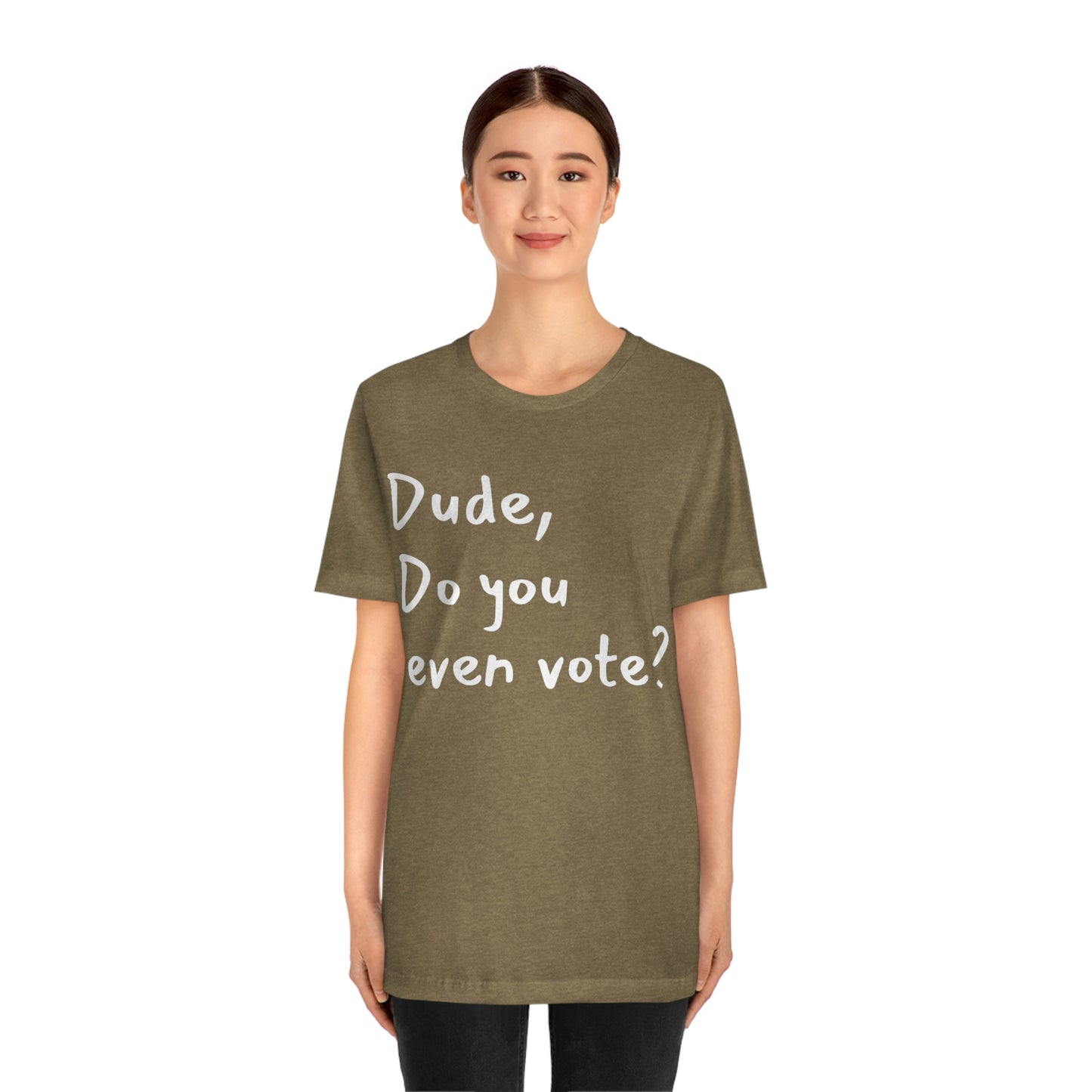 Dude, Do you even vote? Unisex Political T-Shirt