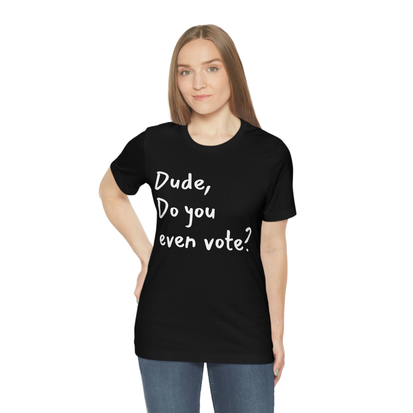 Dude, Do you even vote? Unisex Political T-Shirt