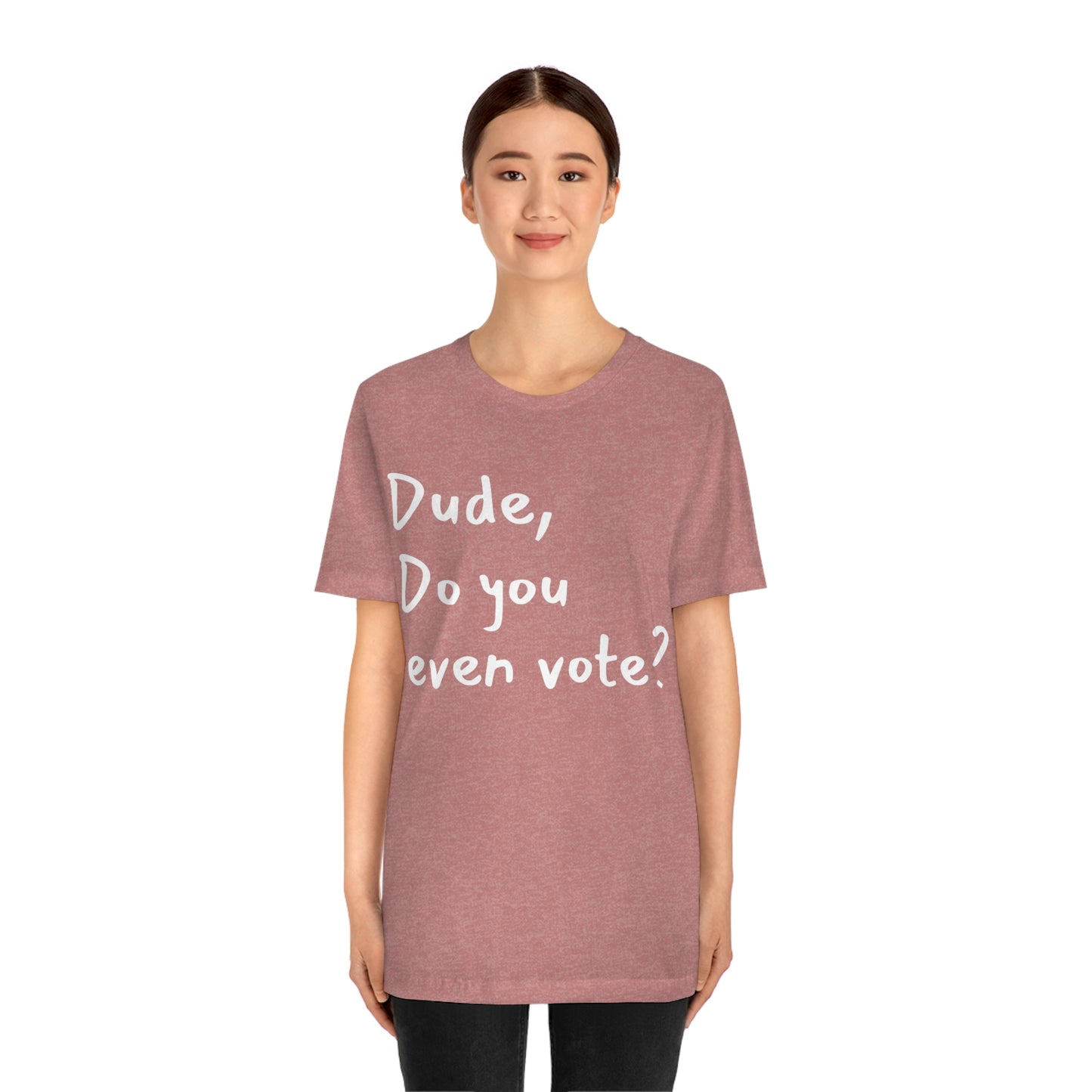 Dude, Do you even vote? Unisex Political T-Shirt