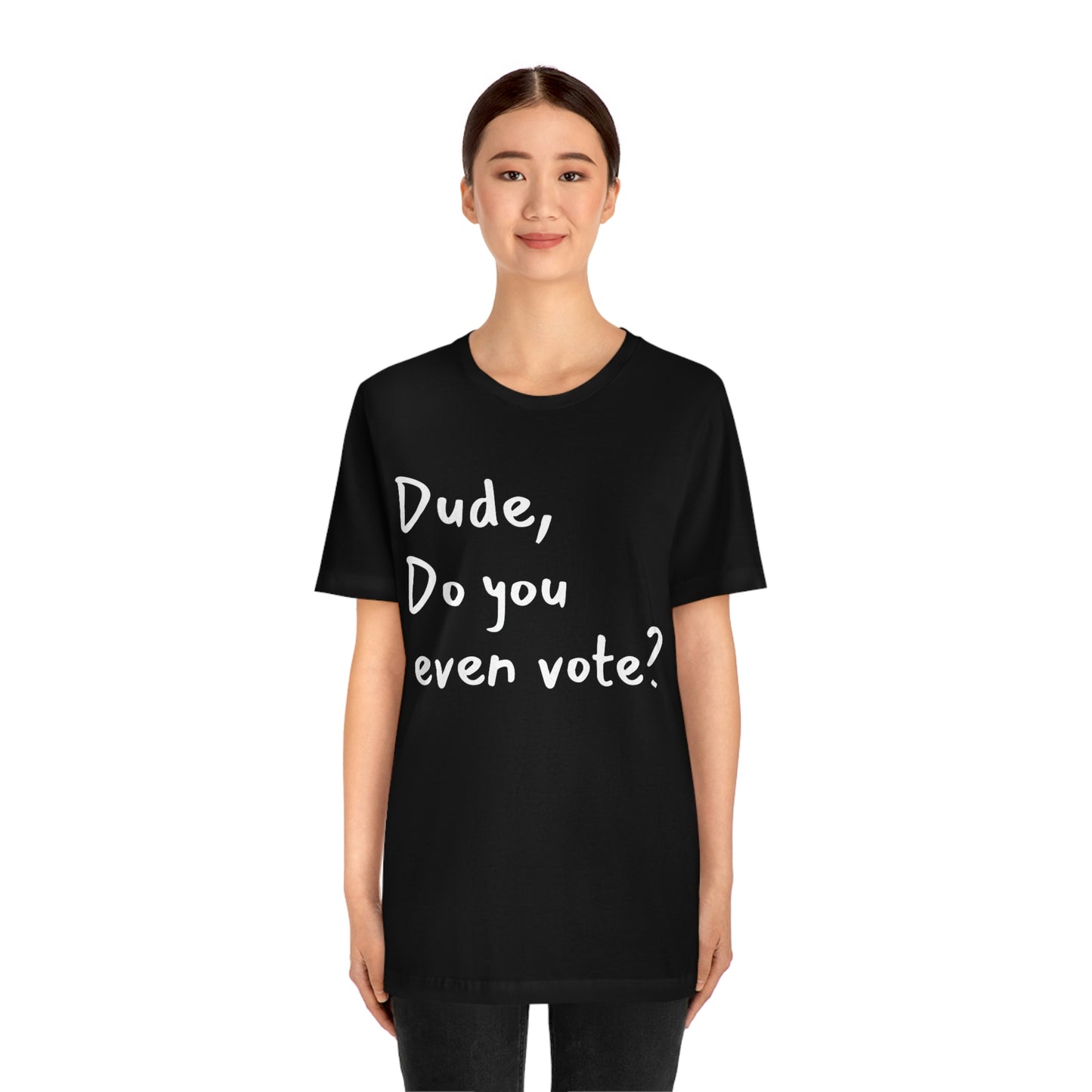 Dude, Do you even vote? Unisex Political T-Shirt