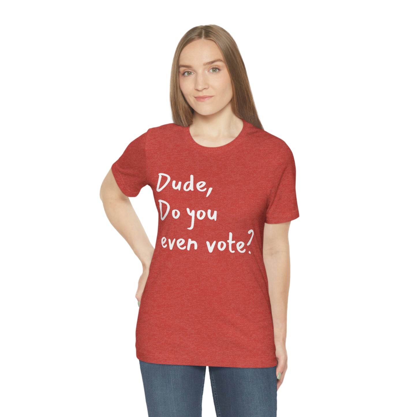 Dude, Do you even vote? Unisex Political T-Shirt