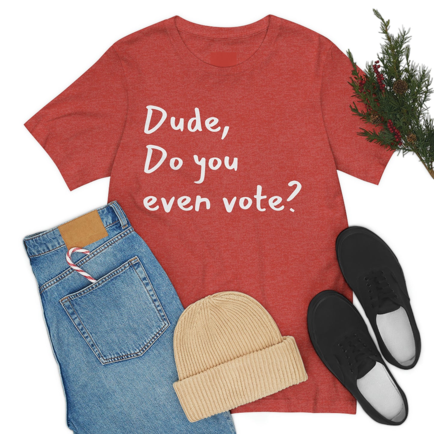 Dude, Do you even vote? Unisex Political T-Shirt