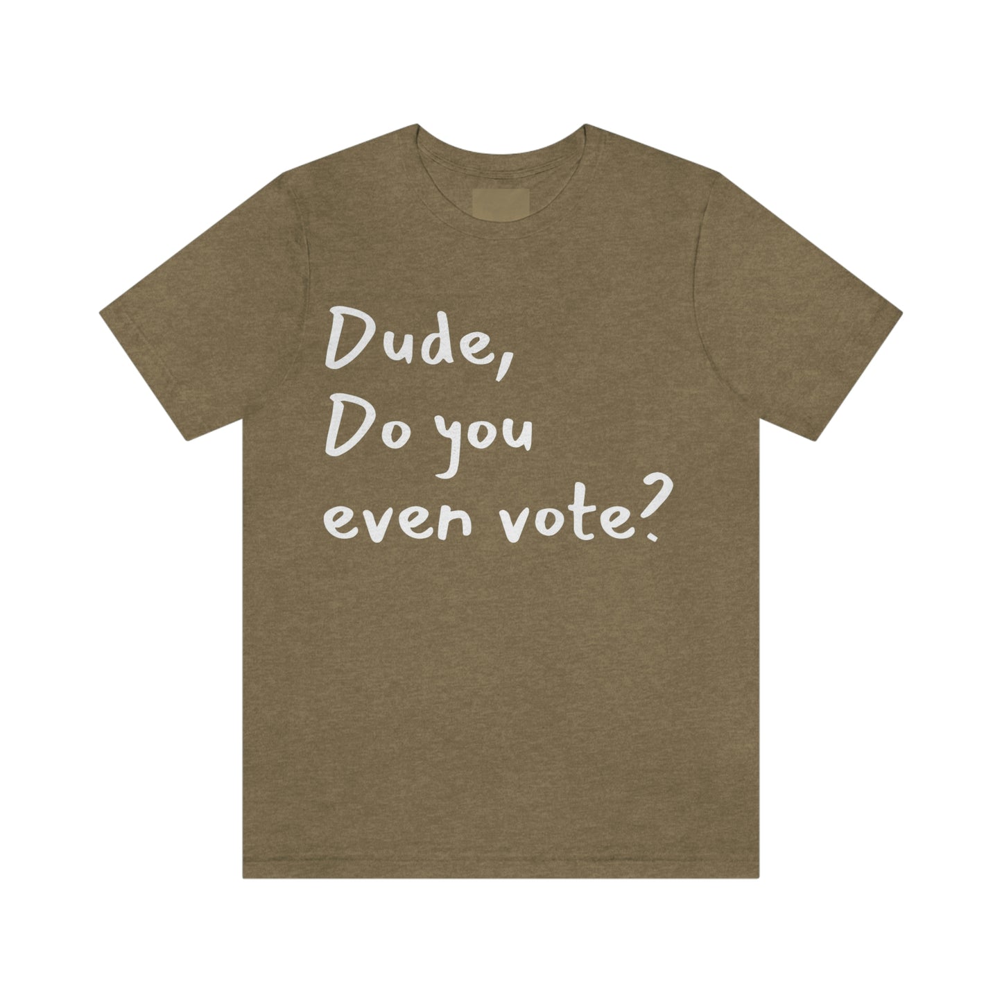 Dude, Do you even vote? Unisex Political T-Shirt