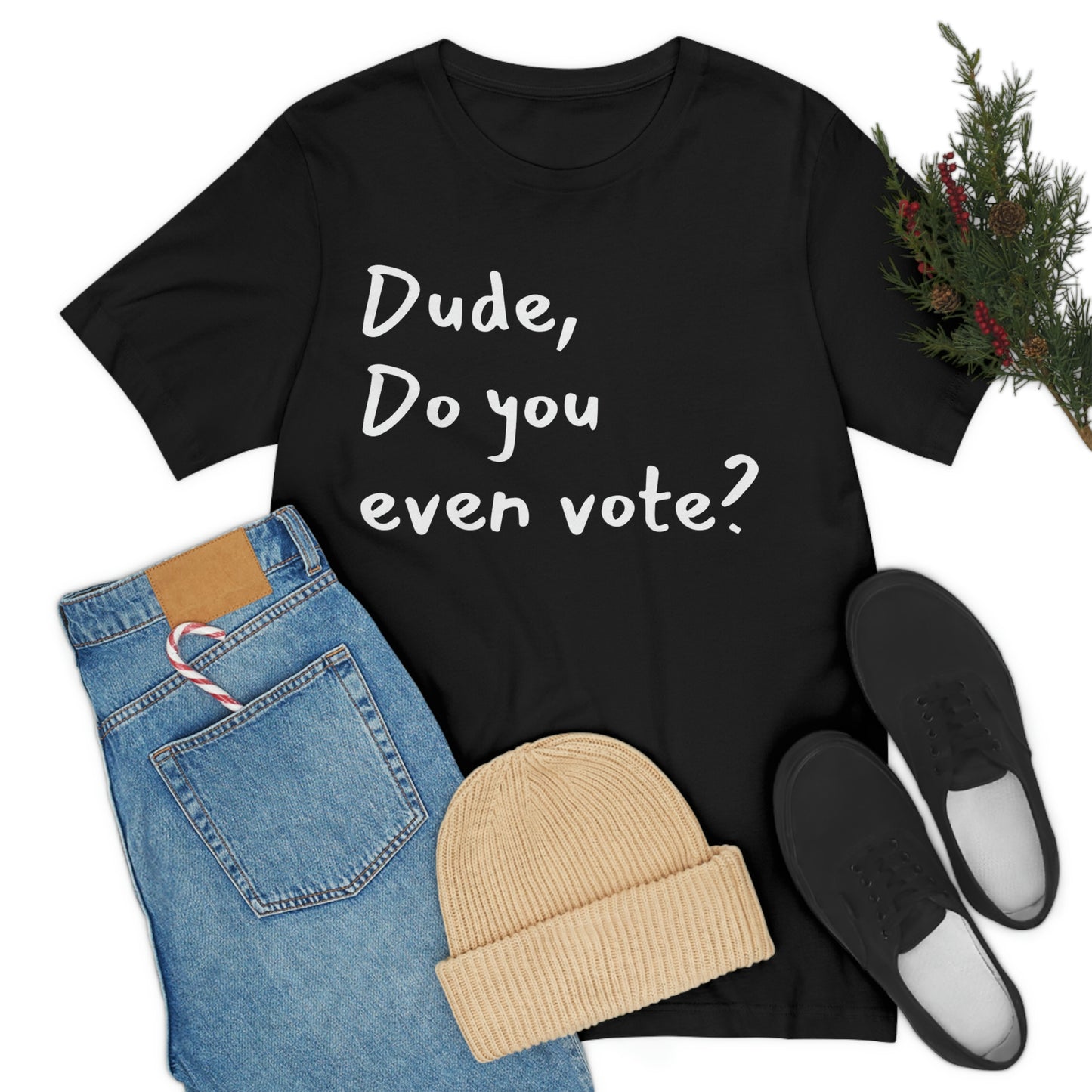 Dude, Do you even vote? Unisex Political T-Shirt