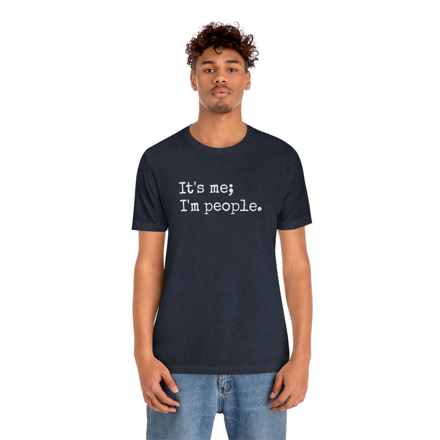 It's me, I'm people. Unisex T-Shirt