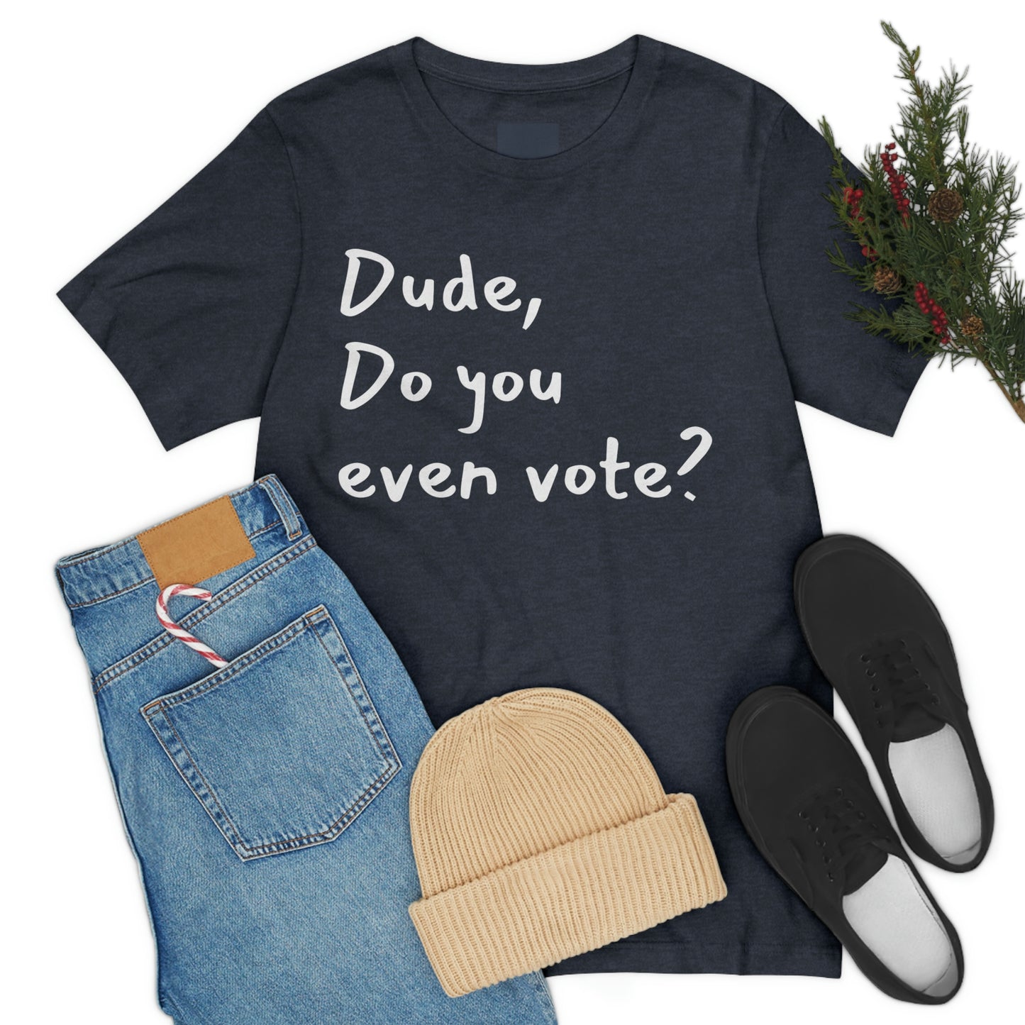 Dude, Do you even vote? Unisex Political T-Shirt