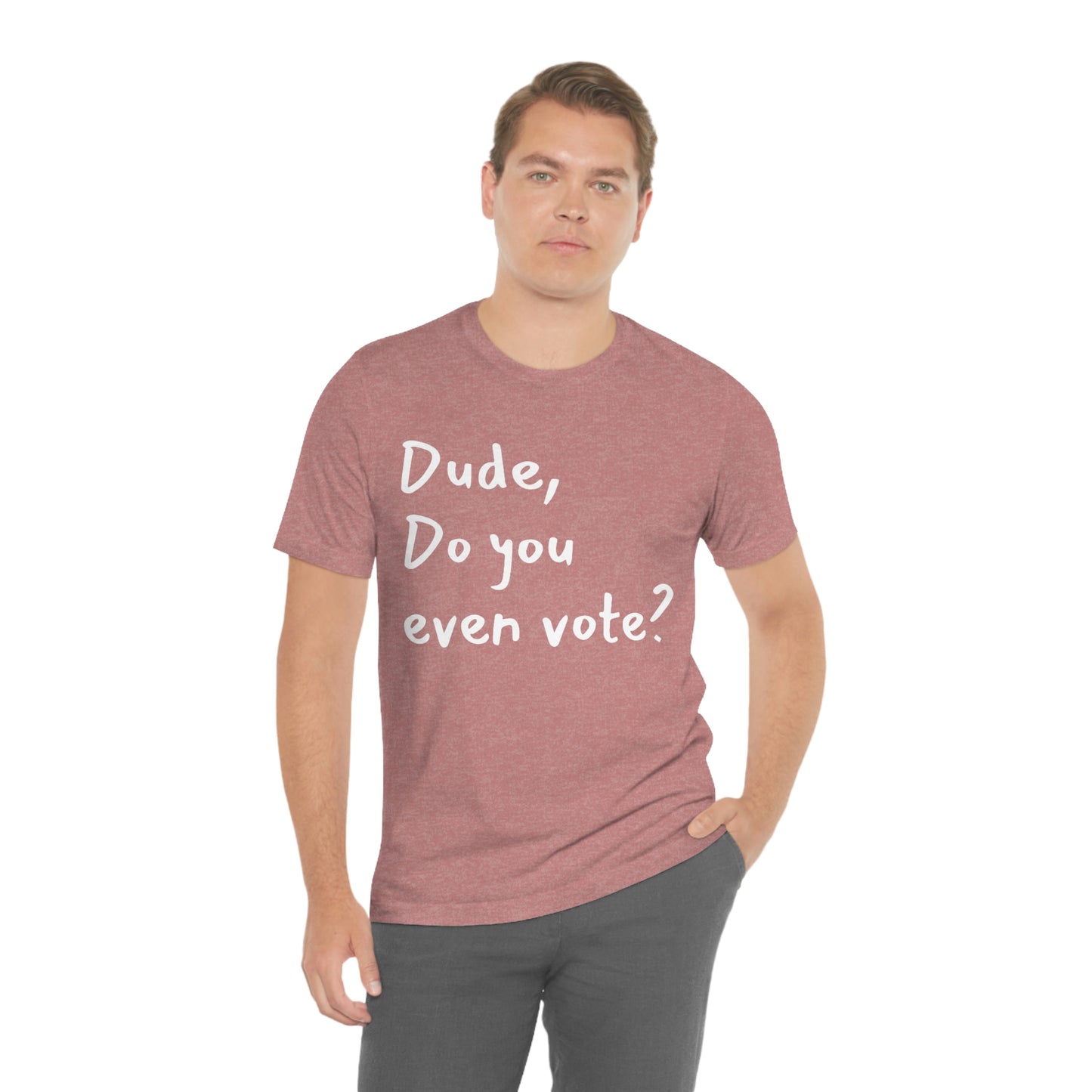 Dude, Do you even vote? Unisex Political T-Shirt