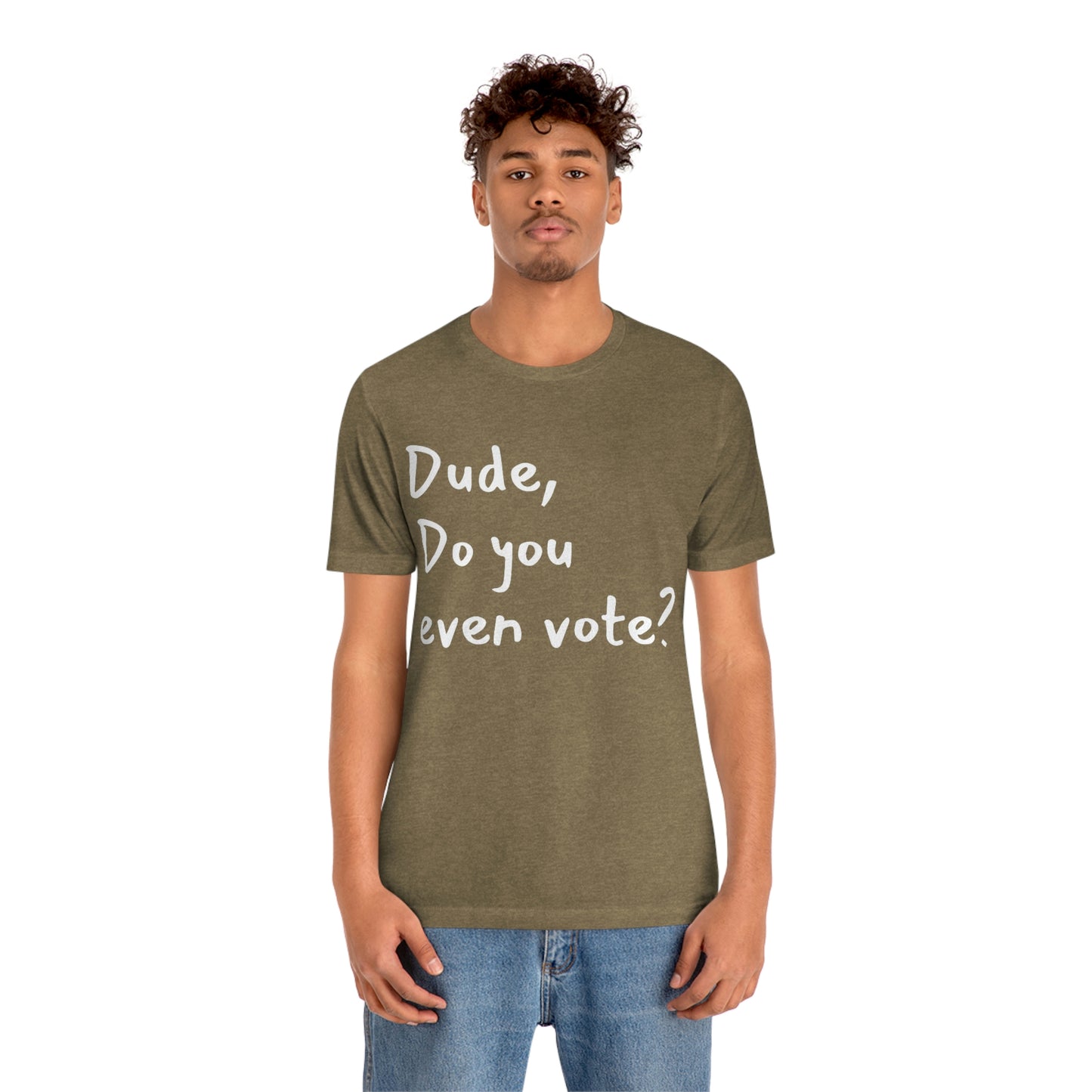 Dude, Do you even vote? Unisex Political T-Shirt