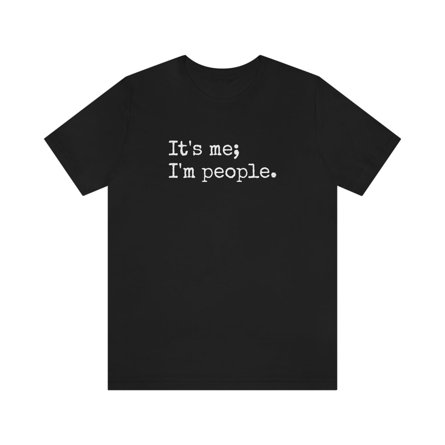 It's me, I'm people. Unisex T-Shirt