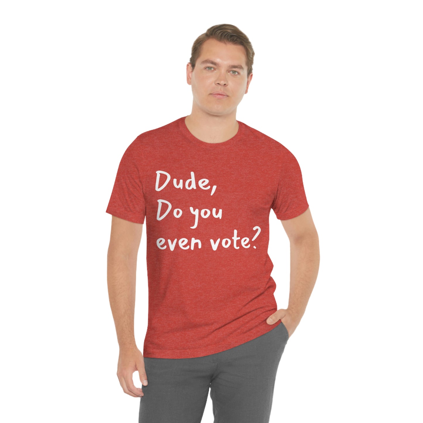 Dude, Do you even vote? Unisex Political T-Shirt