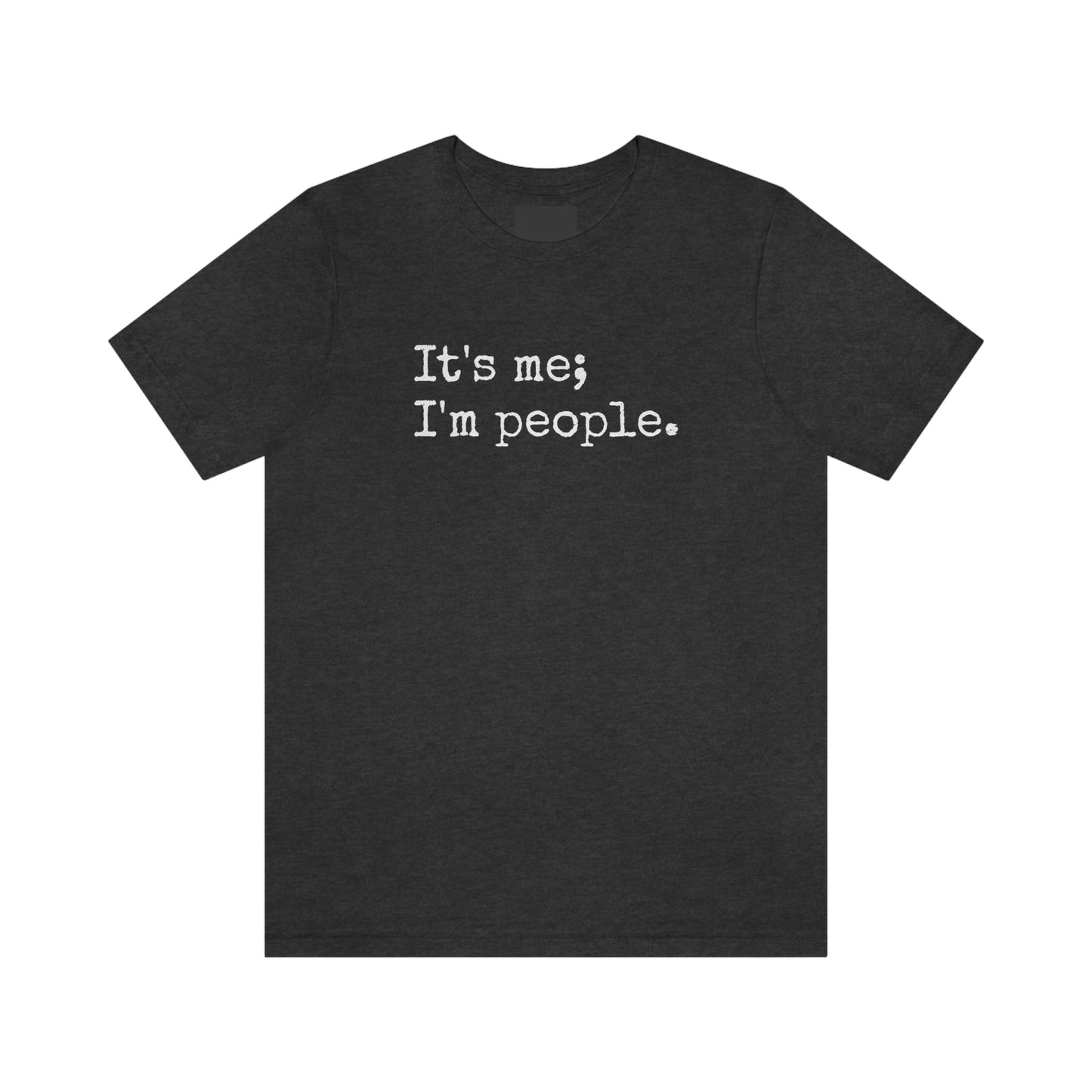 It's me, I'm people. Unisex T-Shirt