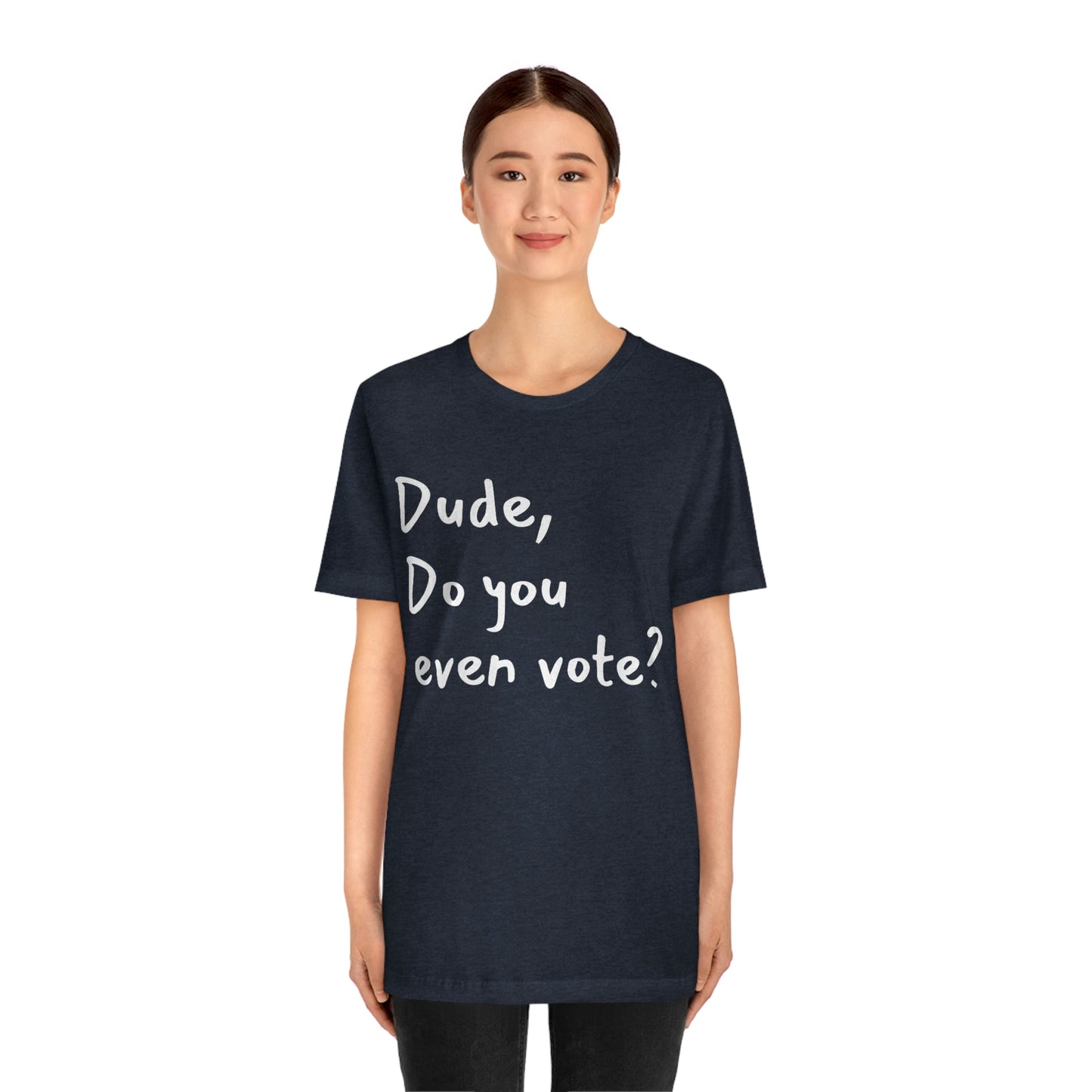 Dude, Do you even vote? Unisex Political T-Shirt