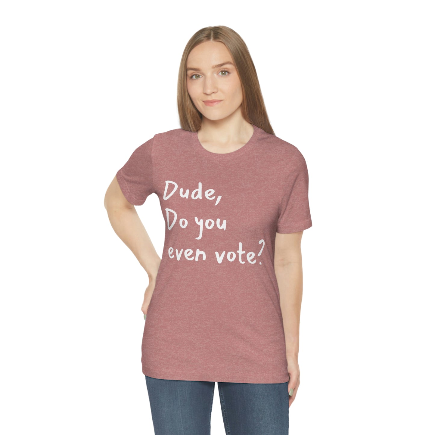 Dude, Do you even vote? Unisex Political T-Shirt