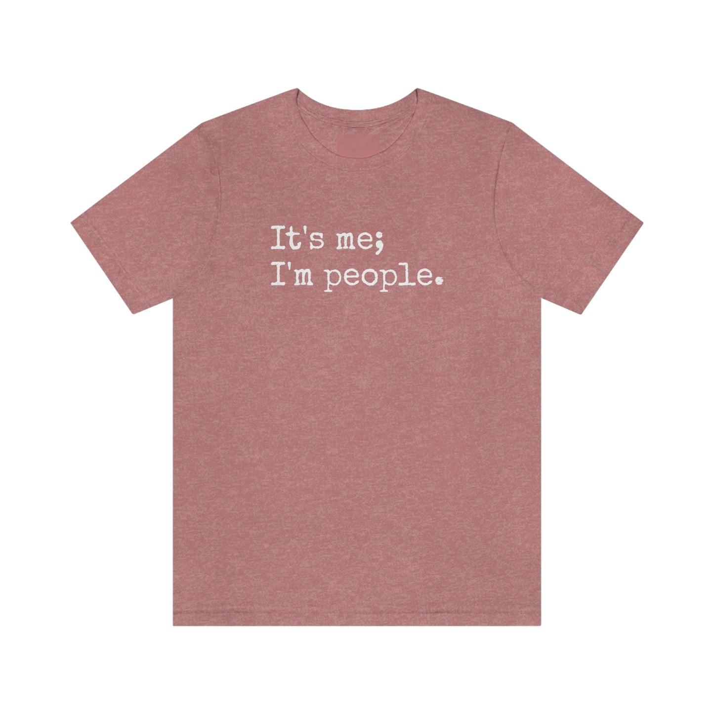 It's me, I'm people. Unisex T-Shirt