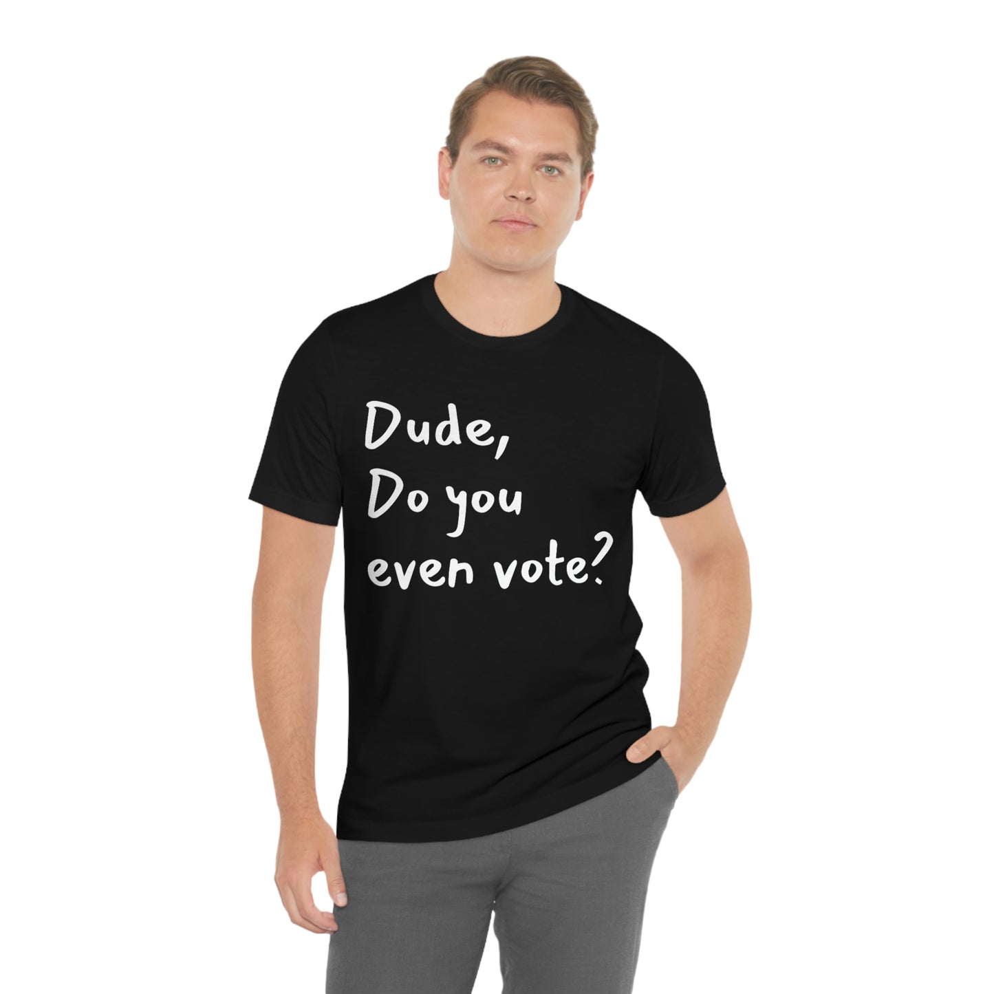 Dude, Do you even vote? Unisex Political T-Shirt