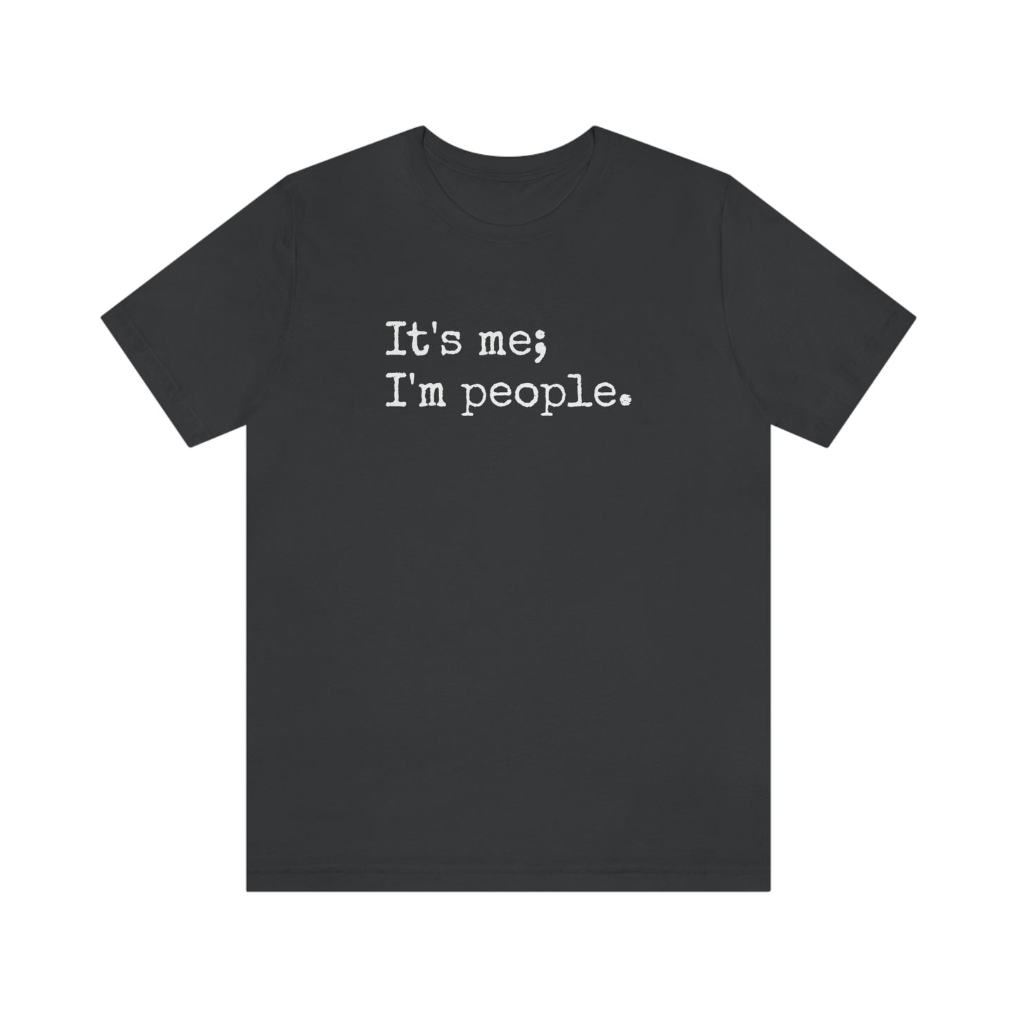 It's me, I'm people. Unisex T-Shirt