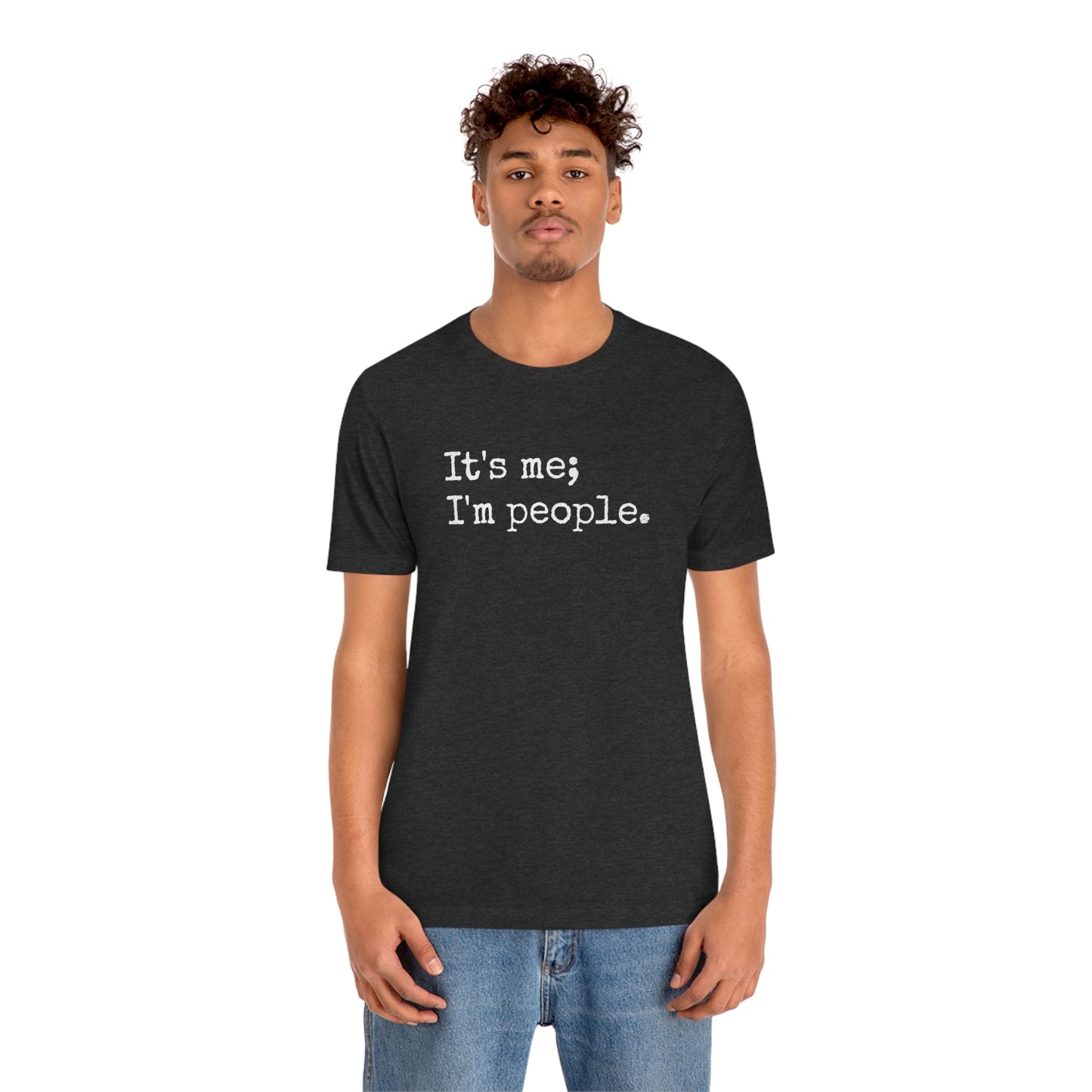 It's me, I'm people. Unisex T-Shirt