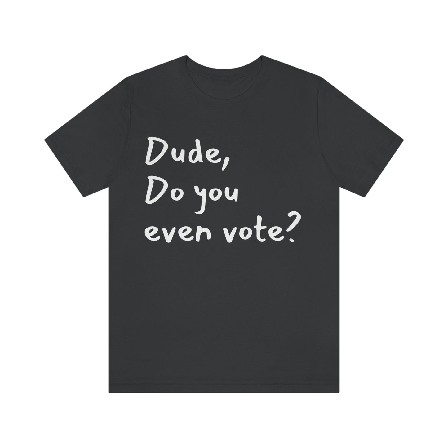 Dude, Do you even vote? Unisex Political T-Shirt