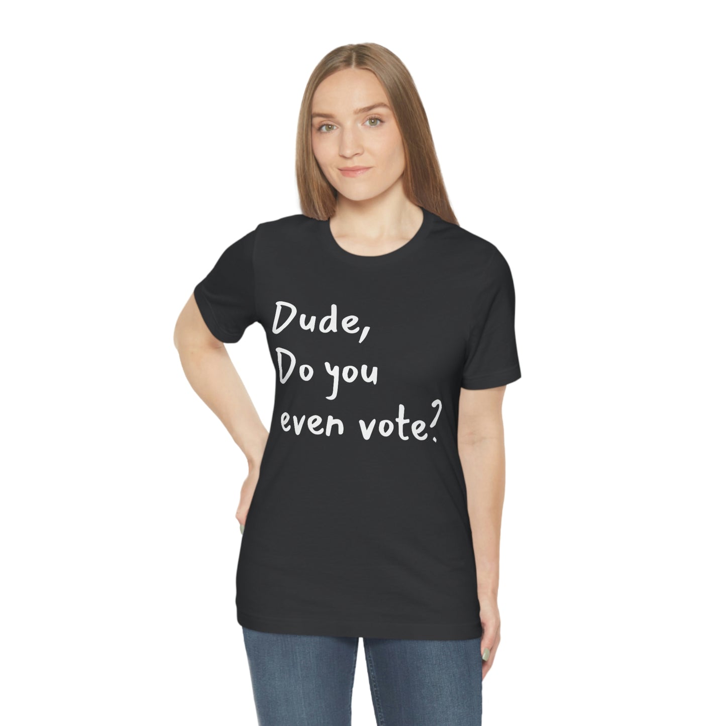 Dude, Do you even vote? Unisex Political T-Shirt