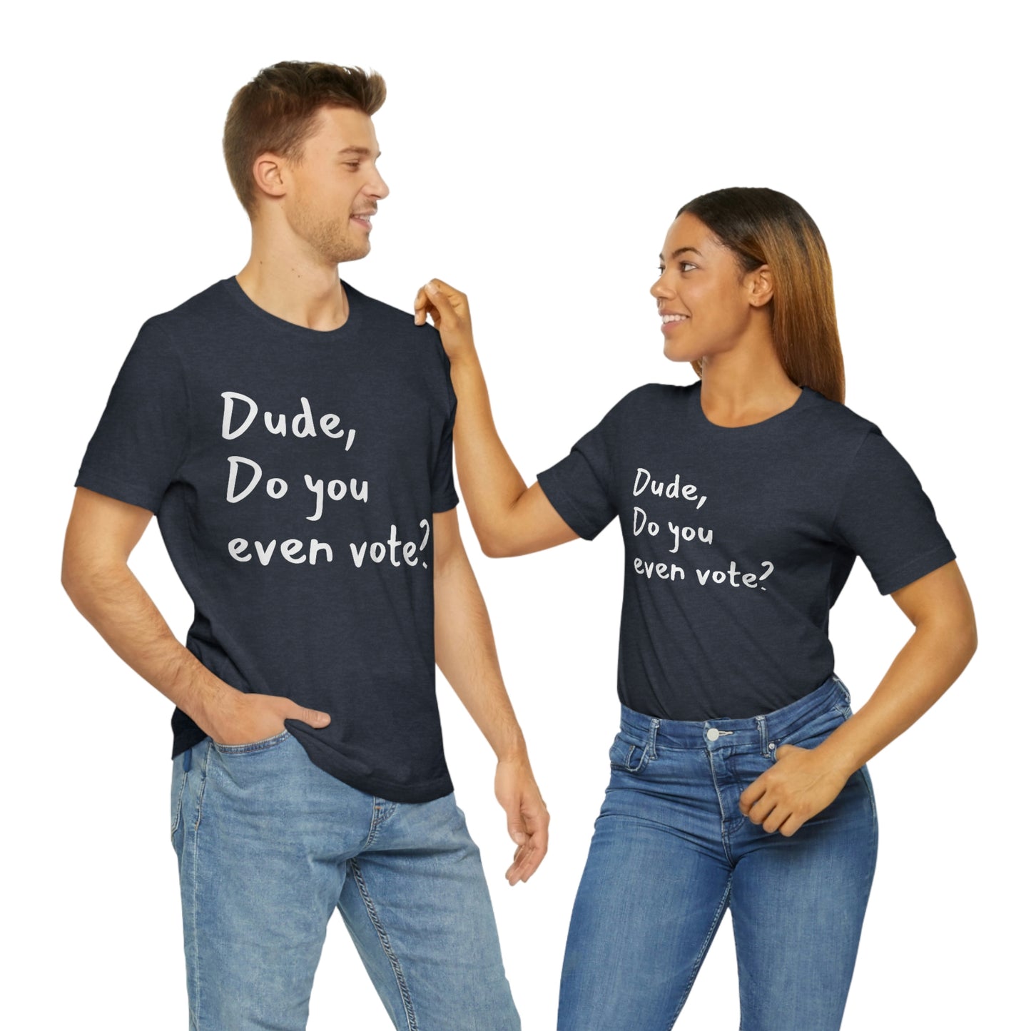 Dude, Do you even vote? Unisex Political T-Shirt