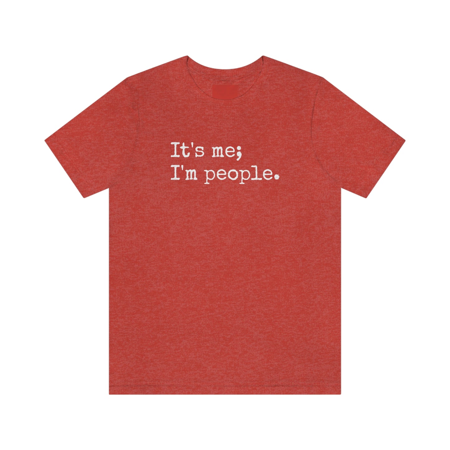 It's me, I'm people. Unisex T-Shirt