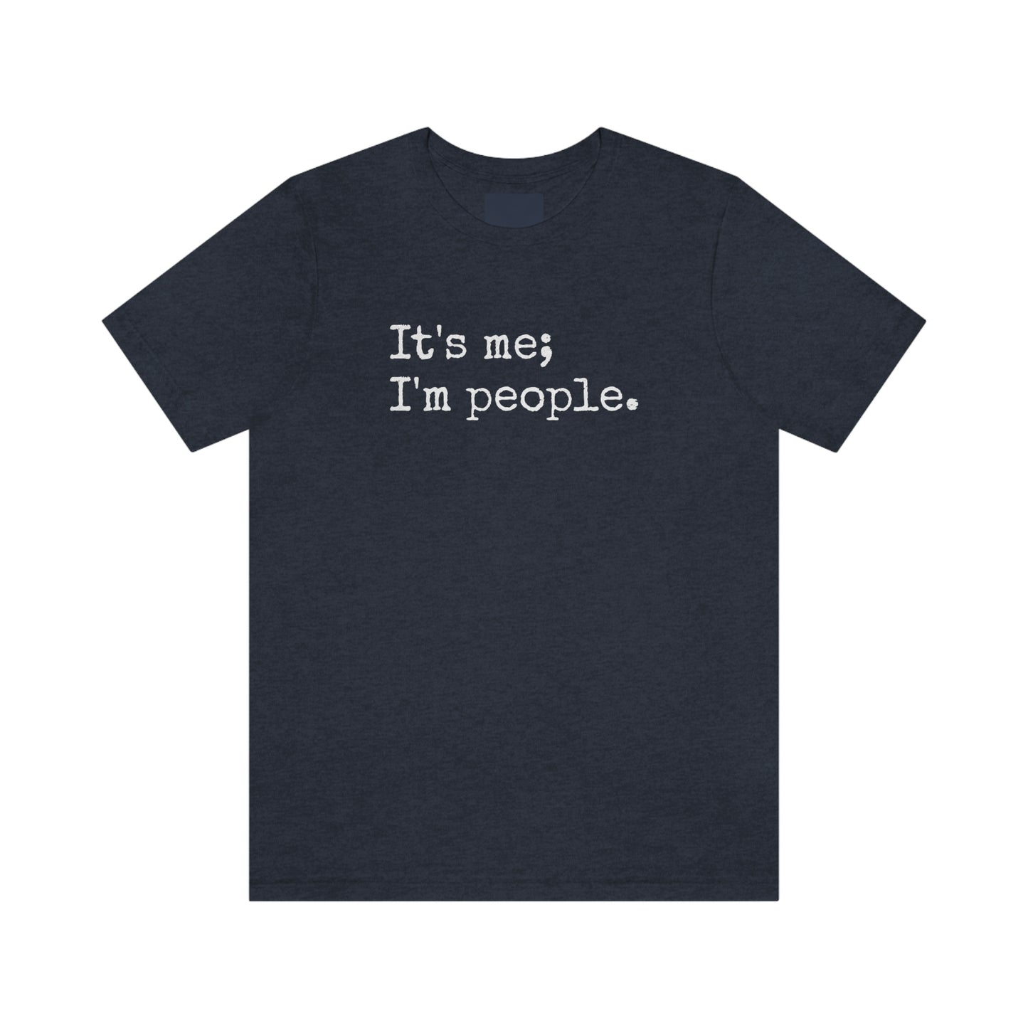 It's me, I'm people. Unisex T-Shirt