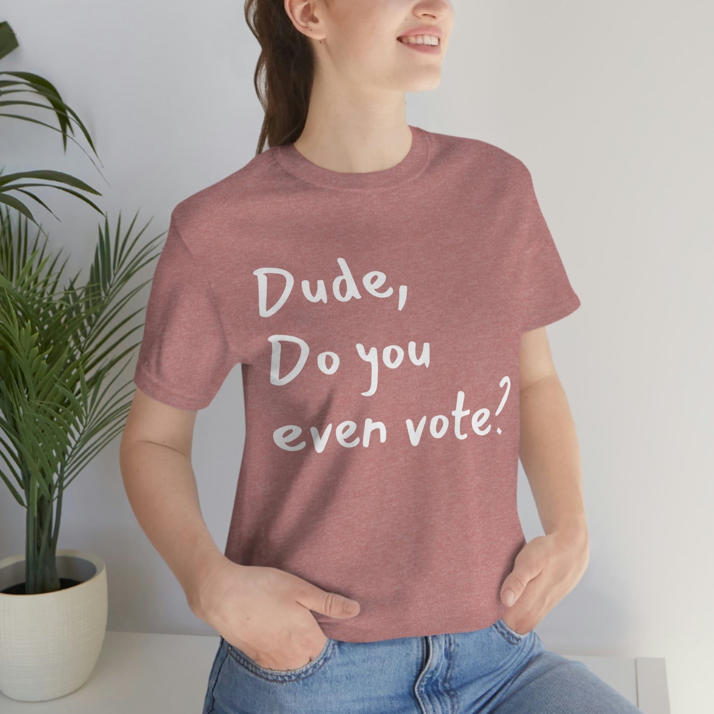 Dude, Do you even vote? Unisex Political T-Shirt