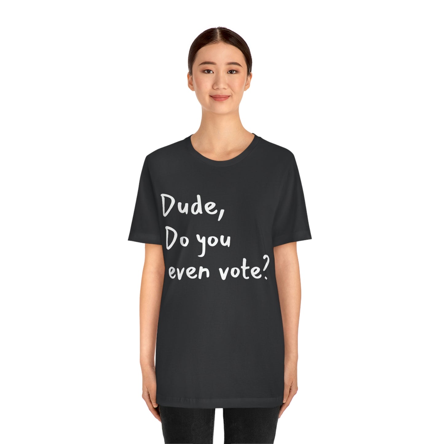 Dude, Do you even vote? Unisex Political T-Shirt