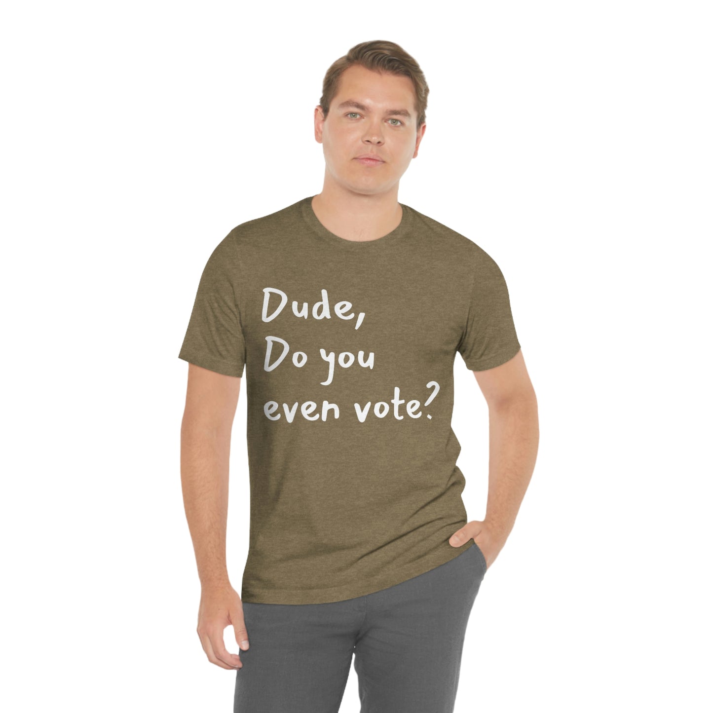 Dude, Do you even vote? Unisex Political T-Shirt